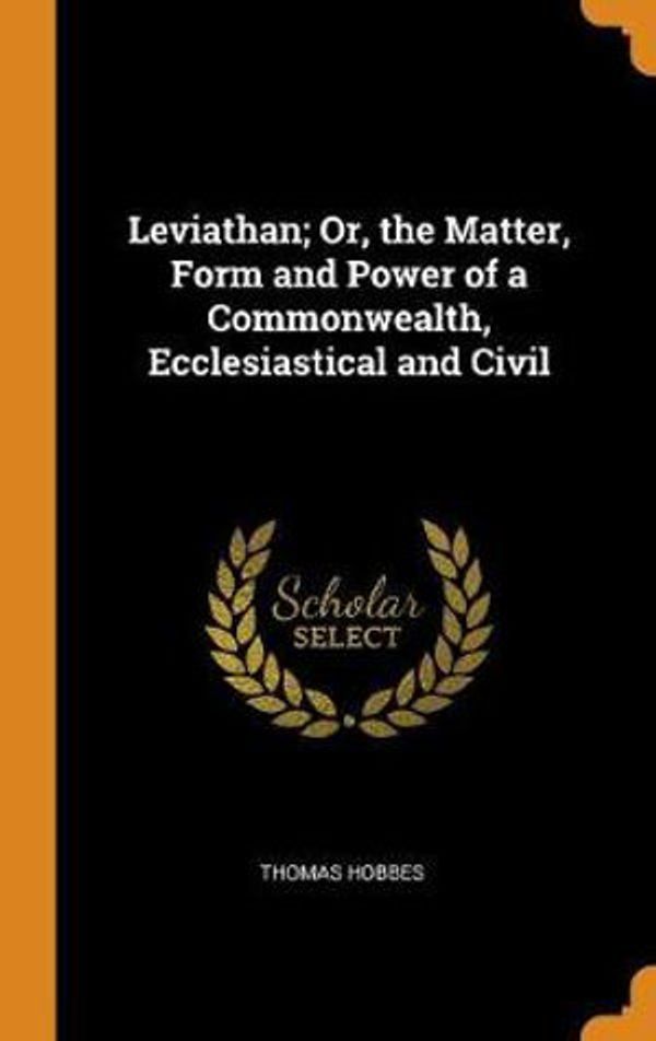 Cover Art for 9780341779841, Leviathan; Or, the Matter, Form and Power of a Commonwealth, Ecclesiastical and Civil by Thomas Hobbes