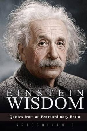 Cover Art for 9781523324675, Einstein Wisdom: Quotes from an Extraordinary Brain by Sreechinth C