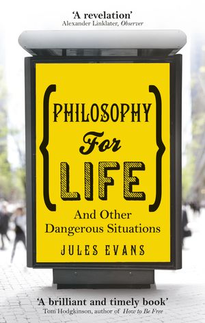 Cover Art for 9781846043215, Philosophy for Life: And other dangerous situations by Jules Evans