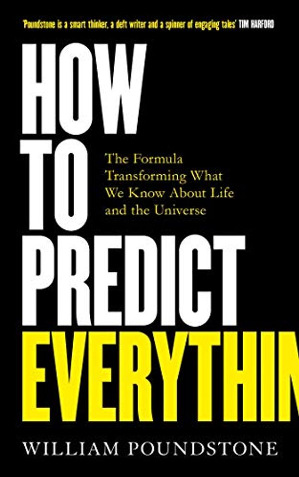 Cover Art for B07DXXBNTC, How to Predict Everything: The Formula Transforming What We Know About Life and the Universe by William Poundstone