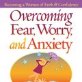 Cover Art for 9780736931632, Overcoming Fear, Worry, and Anxiety by Elyse Fitzpatrick