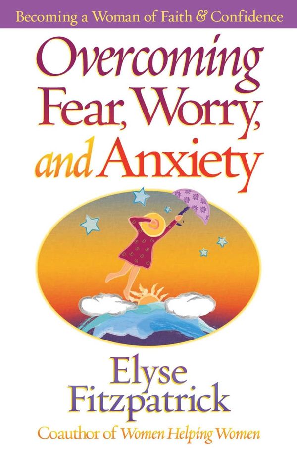 Cover Art for 9780736931632, Overcoming Fear, Worry, and Anxiety by Elyse Fitzpatrick