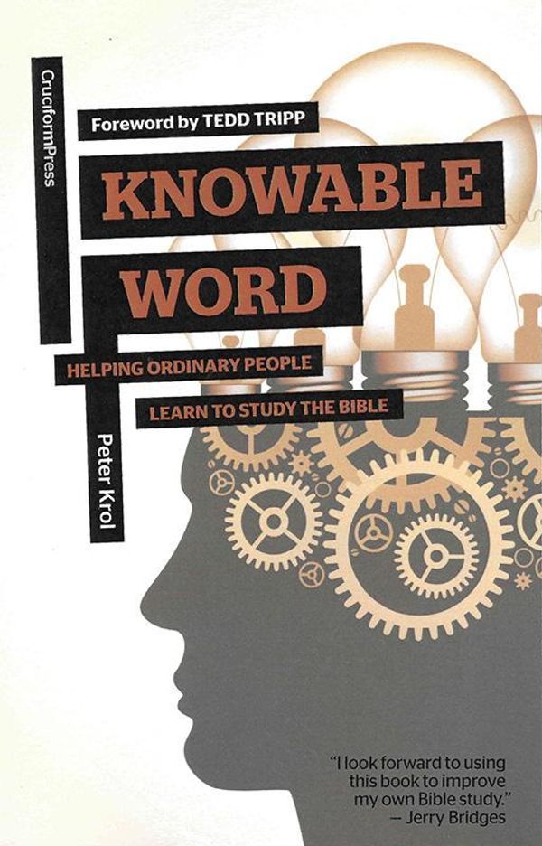 Cover Art for 9781936760893, Knowable Word: Helping Ordinary People Learn to Study the Bible by Peter Krol