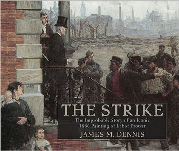 Cover Art for 9780299251338, Robert Koehler’s The Strike by James M. Dennis