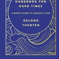 Cover Art for B08933HLG9, Handbook for Hard Times: A monk's guide to fearless living by Thubten, Gelong