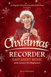 Cover Art for 9798357924636, Christmas Recorder Easy Sheet Music with Letters for Beginners: 50 Popular Classical Carols of All Time I Songs with Simple Chords + Lyrics + Mini ... the Halls I Silent Night I Joy to the World by Urbanowicz, Alicja