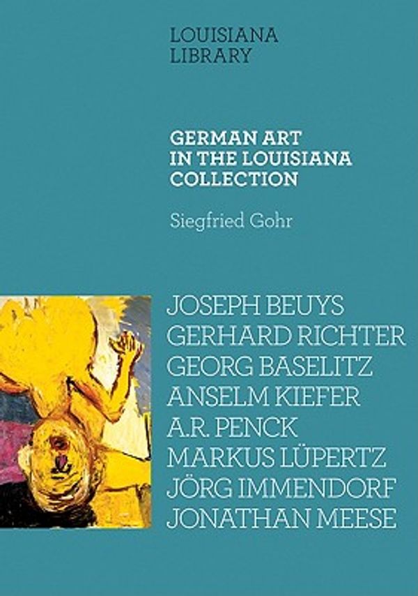 Cover Art for 9788791607882, German Art in the Louisiana Collection by Siegfried Gohr