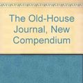 Cover Art for 9780942202106, The Old-House Journal, New Compendium by Old House Journal