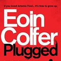 Cover Art for 9780755379989, Plugged by Eoin Colfer