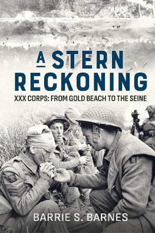 Cover Art for 9781804512586, A Stern Reckoning: XXX Corps: From Gold Beach to the Seine by Barnes, Barrie S.