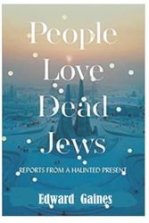 Cover Art for 9798412147772, People Love Dead Jews: Reports from a Haunted Present by Edward Gaines