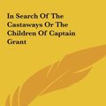 Cover Art for 9781161436280, In Search of the Castaways or the Children of Captain Grant by Jules Verne