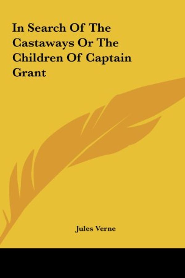 Cover Art for 9781161436280, In Search of the Castaways or the Children of Captain Grant by Jules Verne