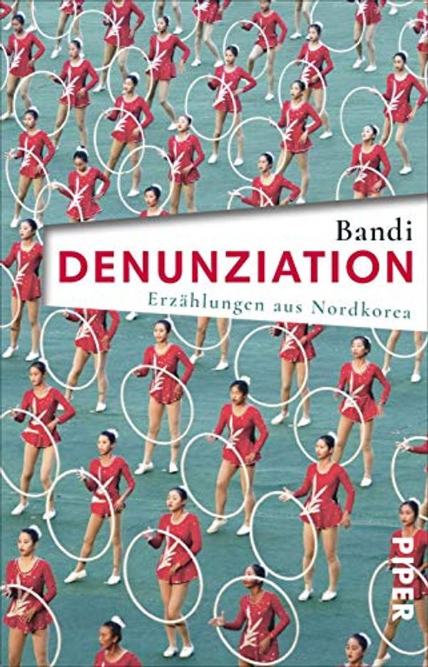 Cover Art for 9783492313926, Denunziation: Erzählungen aus Nordkorea by Bandi