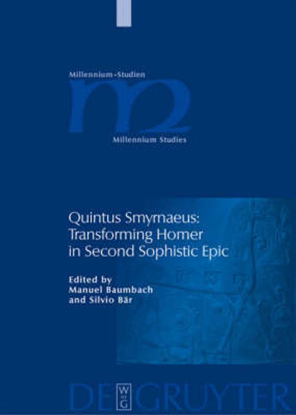 Cover Art for 9783110195774, Quintus Smyrnaeus: Transforming Homer in Second Sophistic Epic by Manuel Baumbach