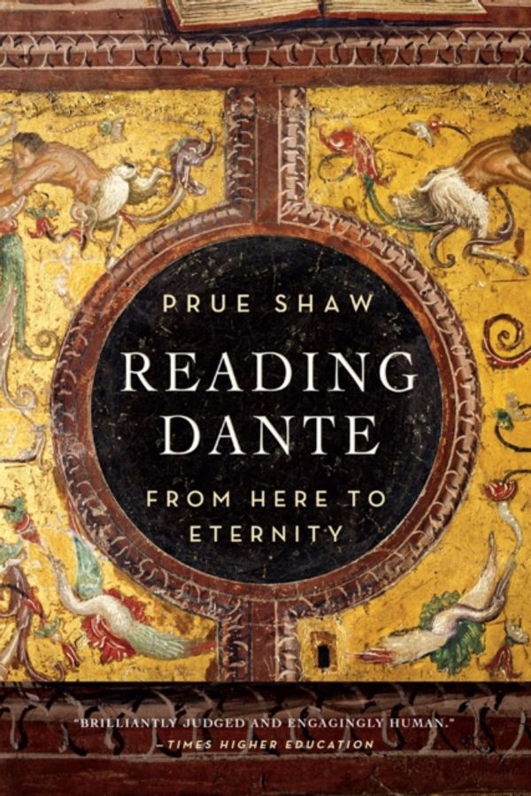Cover Art for 9781631490064, Reading Dante: From Here to Eternity by Prue Shaw