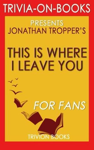Cover Art for 9781516847914, This is where I Leave You: A Novel by Jonathan Tropper (Trivia-on-Books) by Trivion Books