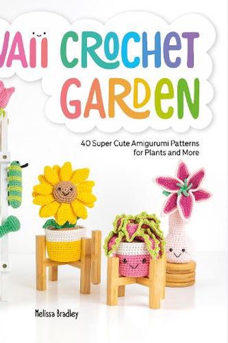 Cover Art for 9781446309063, Kawaii Crochet Garden: 40 super cute amigurumi patterns for plants and more by Melissa Bradley