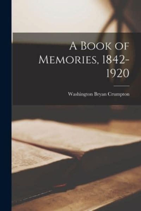 Cover Art for 9781016735810, A Book of Memories, 1842-1920 by Washington Bryan Crumpton