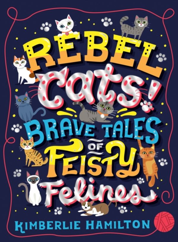 Cover Art for 9781407192604, Rebel Cats! Brave Tales of Feisty Felines by Kimberlie Hamilton