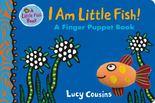 Cover Art for 9781406377637, I am Little Fish! A Finger Puppet BookLittle Fish by Lucy Cousins