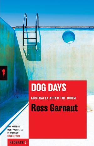 Cover Art for 9781863956222, Dog Days: Australia After the Boom: Redbacks by Ross Garnaut