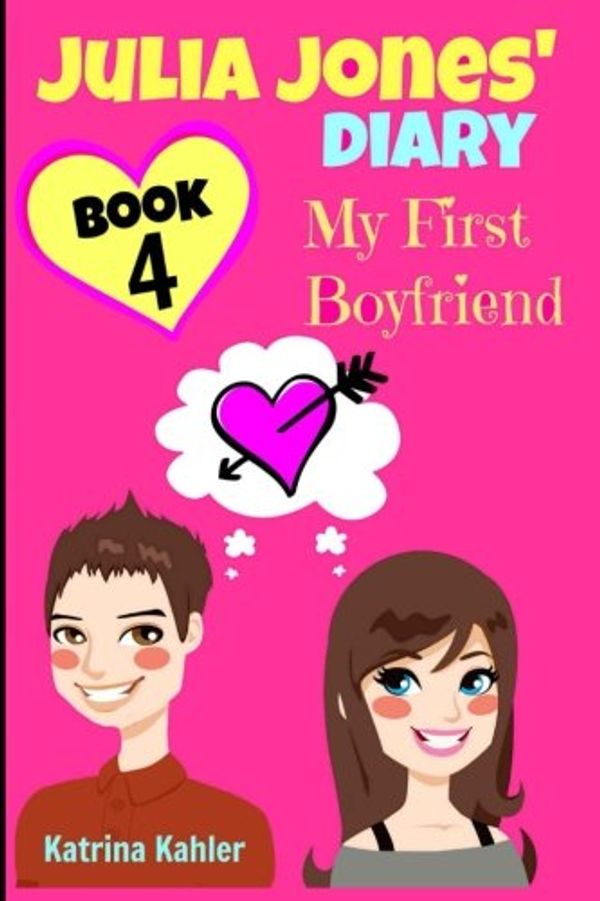 Cover Art for 9781519510495, Julia Jones' Diary - Book 4 - My First Boyfriend: Girls Books Ages 9-12: Volume 4 by Katrina Kahler