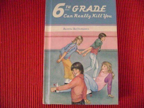 Cover Art for 9780670806560, 6th Grade Can Really Kill You by Barthe DeClements