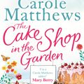 Cover Art for 9781405527484, The Cake Shop in the Garden: A lovely, heart-warming read about love, life, family and cake! by Carole Matthews