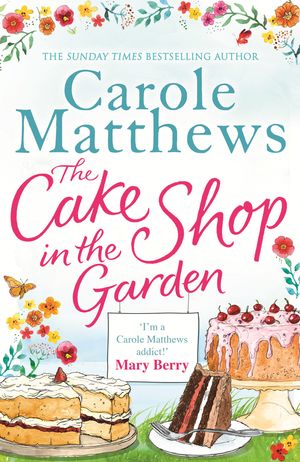 Cover Art for 9781405527484, The Cake Shop in the Garden: A lovely, heart-warming read about love, life, family and cake! by Carole Matthews