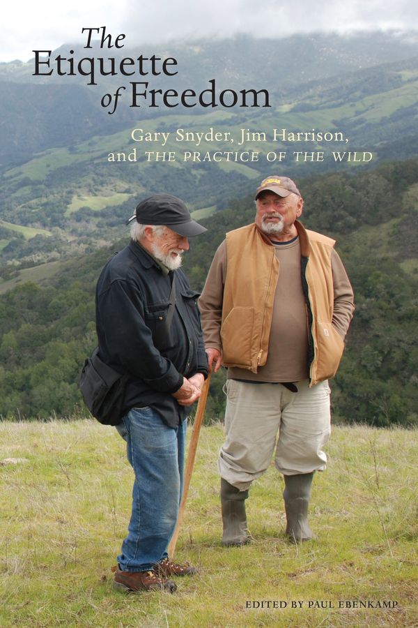 Cover Art for 9781619027763, The Etiquette of Freedom: Gary Snyder, Jim Harrison, and the Practice of the Wild by Gary Snyder, Jim Harrison