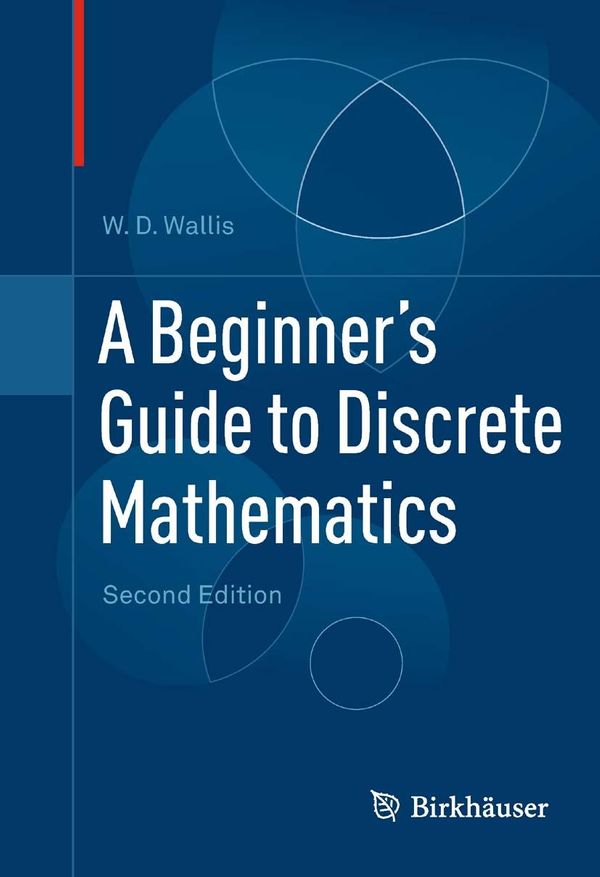 Cover Art for 9780817682866, A Beginner's Guide to Discrete Mathematics by W.D. Wallis