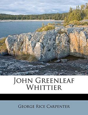 Cover Art for 9781179570631, John Greenleaf Whittier by George Rice Carpenter