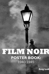 Cover Art for 9781511485487, Film Noir Poster Book: 1940-1945 by Greg Lenburg