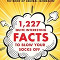 Cover Art for 9780393241037, 1,227 Quite Interesting Facts to Blow Your Socks Off by John Lloyd, John Mitchinson, James Harkin