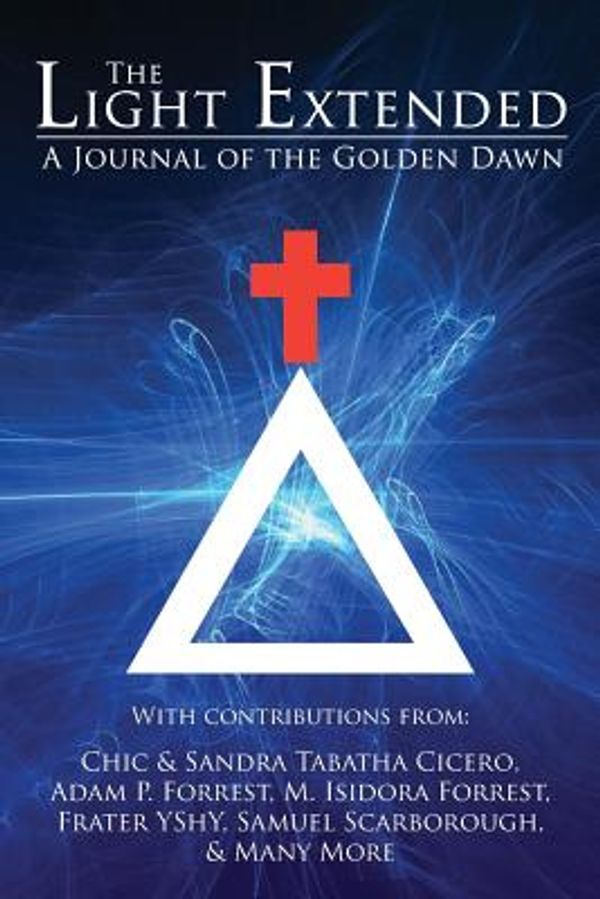 Cover Art for 9781908705167, The Light Extended: A Journal of the Golden Dawn (Volume 1) by Chic Cicero
