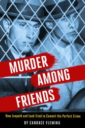 Cover Art for 9780593177426, Murder Among Friends: How Leopold and Loeb Tried to Commit the Perfect Crime by Candace Fleming