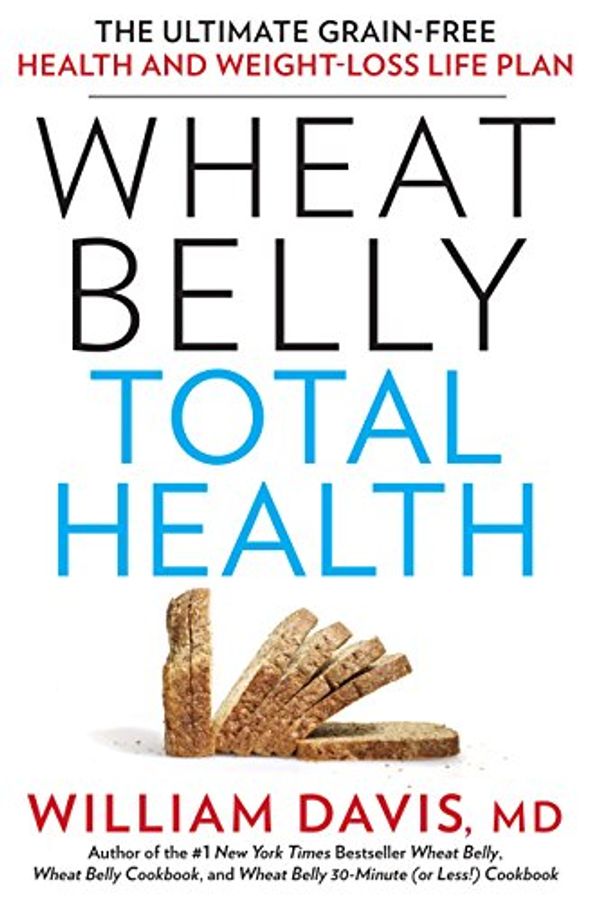 Cover Art for 9781410475923, Wheat Belly Total Health: The Ultimate Grain-free Health and Weight-loss Life Plan (Thorndike Large Print Health, Home and Learning) by William Md Davis