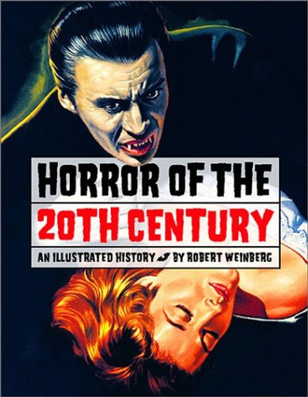 Cover Art for 9781888054422, Horror of the 20th Century : An Illustrated History by Robert E. Weinberg