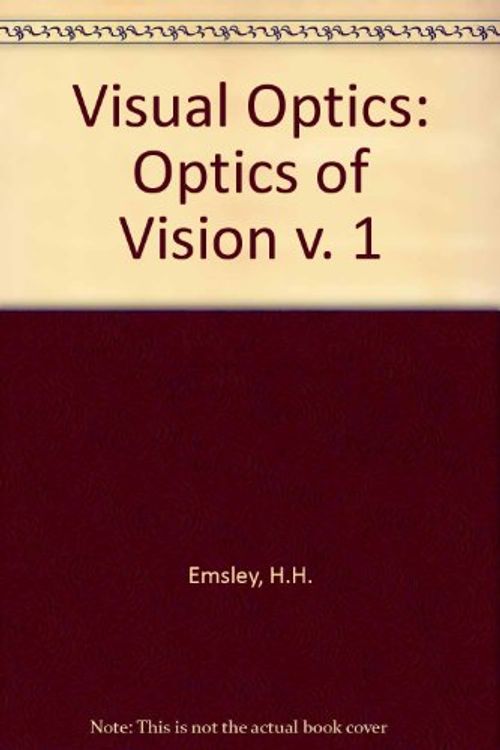 Cover Art for 9780407934030, Visual Optics: Optics of Vision v. 1 by H.H. Emsley
