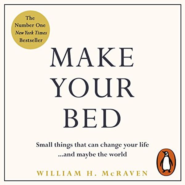 Cover Art for B071JG36RB, Make Your Bed: Small things that can change your life...and maybe the world by Admiral William H. McRaven