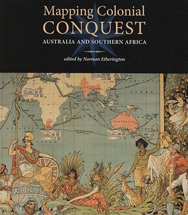 Cover Art for 9780980296440, Mapping Colonial Conquest: Australia and Southern Africa by Norman Etherington