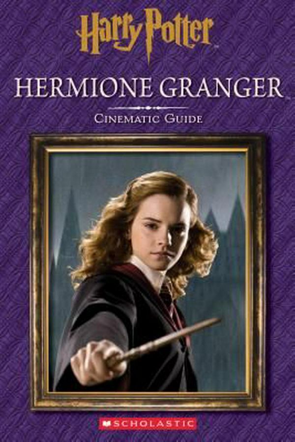 Cover Art for 9781338116755, Harry PotterHermione Granger: Cinematic Guide by Scholastic, Felicity Baker