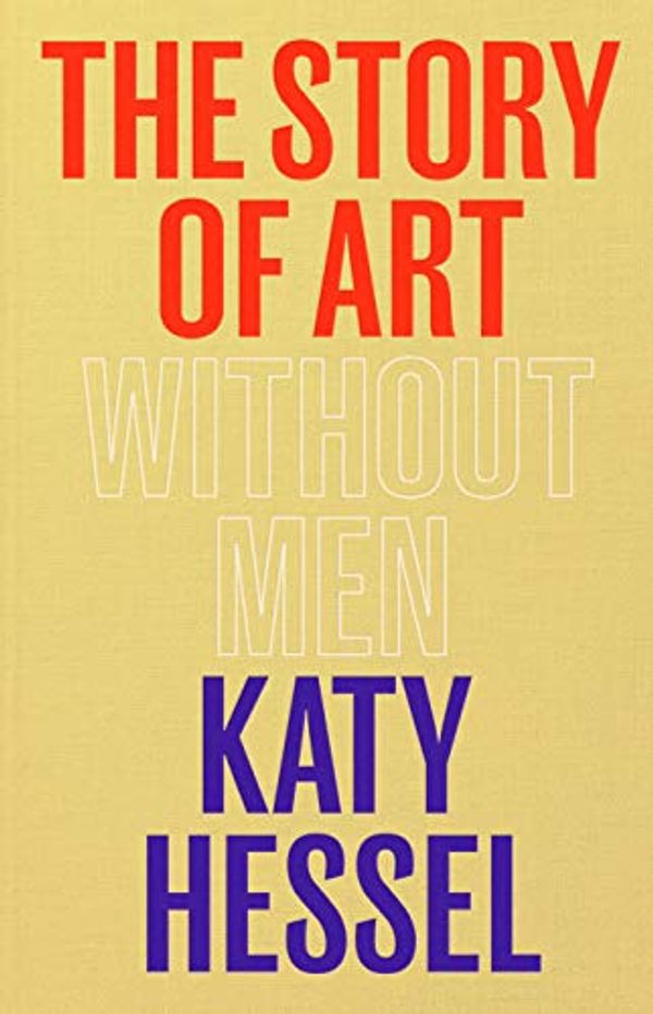 Cover Art for B08TB4S7DY, The Story of Art without Men by Katy Hessel