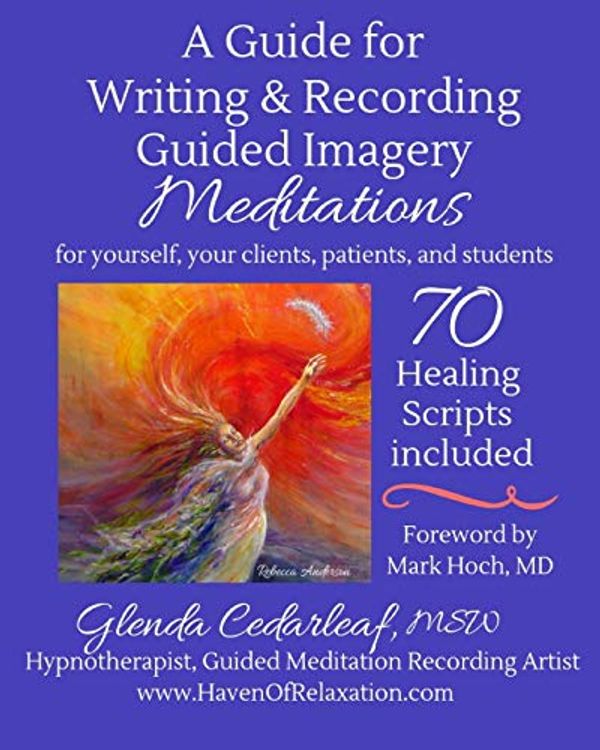 Cover Art for 9781973917311, A Guide for Writing and Recording Guided Imagery Meditations: 70 Healing Scripts included: For your yourself, your clients, patients and students by Glenda Cedarleaf