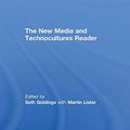 Cover Art for 9780415469135, The New Media and Technocultures Reader by Seth Giddings, Martin Lister