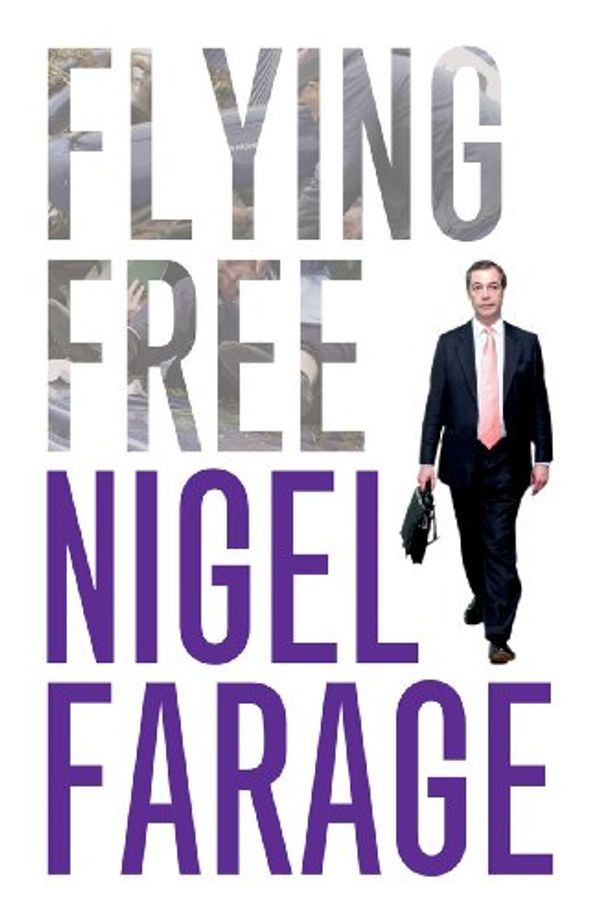 Cover Art for 9781849540940, Flying Free by Nigel Farage