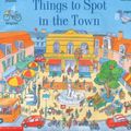 Cover Art for 9780439316415, 1001 Things to Spot in the Town by Anna Milbourne
