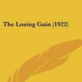 Cover Art for 9780548831175, The Losing Gain (1922) by Blanche Upright