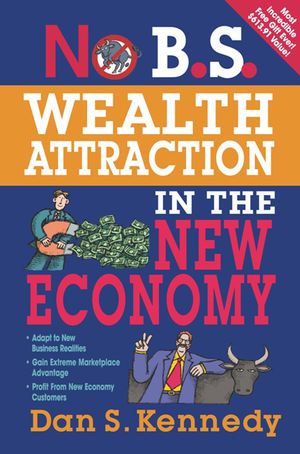 Cover Art for 9781613080061, No B.S. Wealth Attraction in the New Economy by Dan S. Kennedy